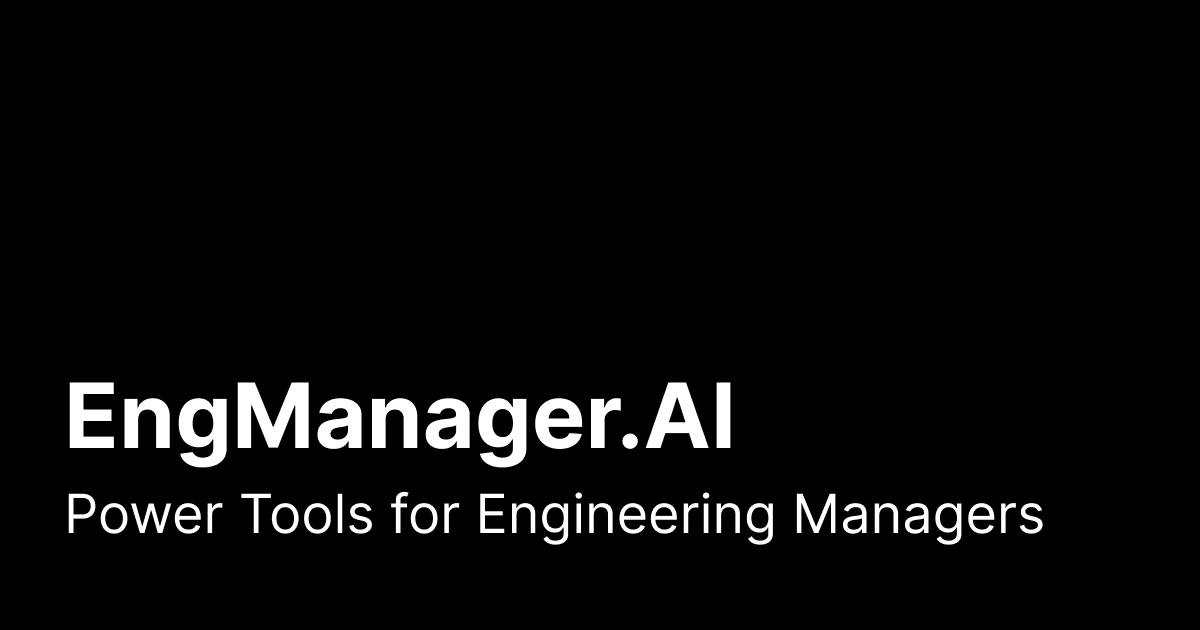 EngManager.AI introduction: Power Tools for Engineering Managers.